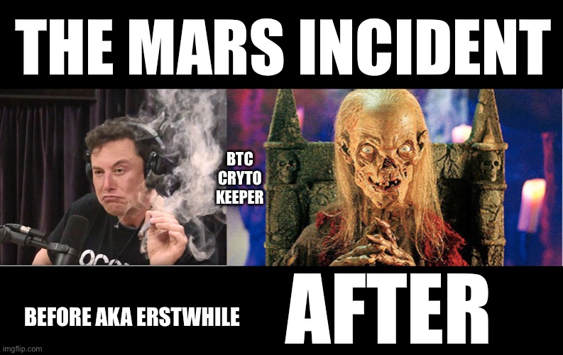 Crypto Keeper Mars incident | THE MARS INCIDENT; BTC CRYTO KEEPER; AFTER; BEFORE AKA ERSTWHILE | image tagged in elon musk smoking a joint,crypt keeper,btc,cryptocurrency,crypto | made w/ Imgflip meme maker