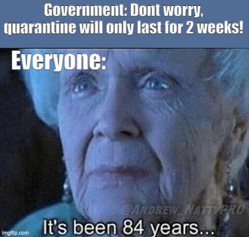 It's been long enough to believe what the governement says | Government: Dont worry, quarantine will only last for 2 weeks! Everyone: | image tagged in rose titanic | made w/ Imgflip meme maker