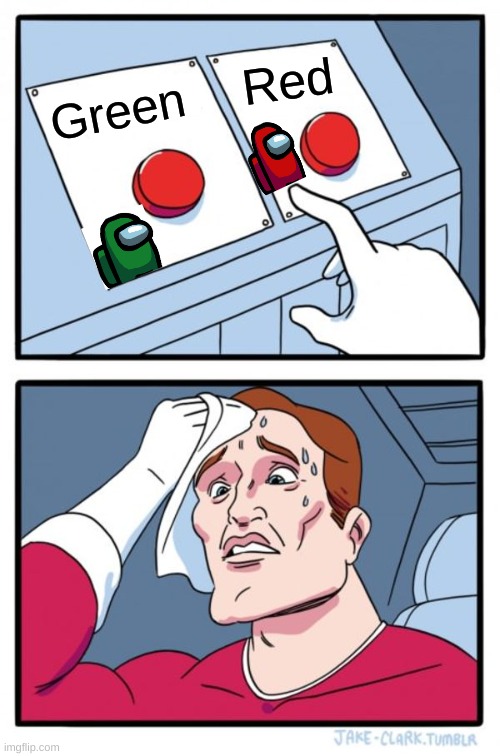 Two Buttons | Red; Green | image tagged in memes,two buttons | made w/ Imgflip meme maker