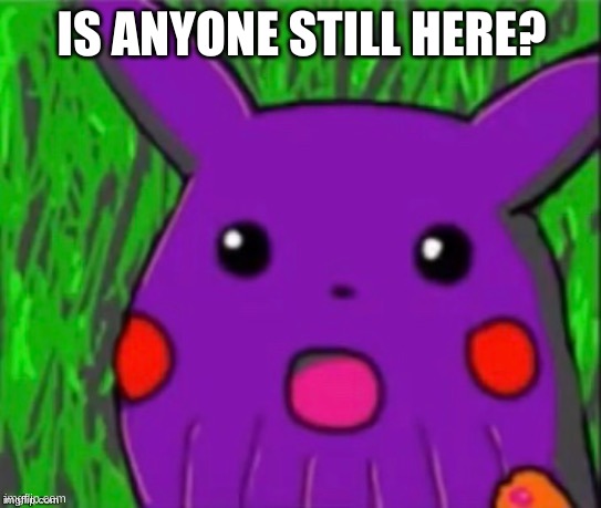 no no word | IS ANYONE STILL HERE? | image tagged in thanochu | made w/ Imgflip meme maker
