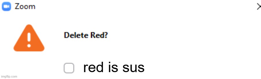 delete red? red is sus | red is sus | image tagged in red is sus,sus,among us | made w/ Imgflip meme maker