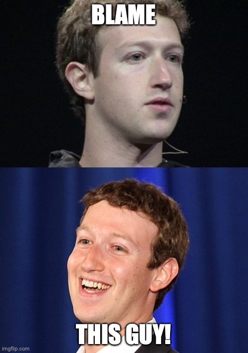 Zuckerberg Meme | BLAME THIS GUY! | image tagged in memes,zuckerberg | made w/ Imgflip meme maker