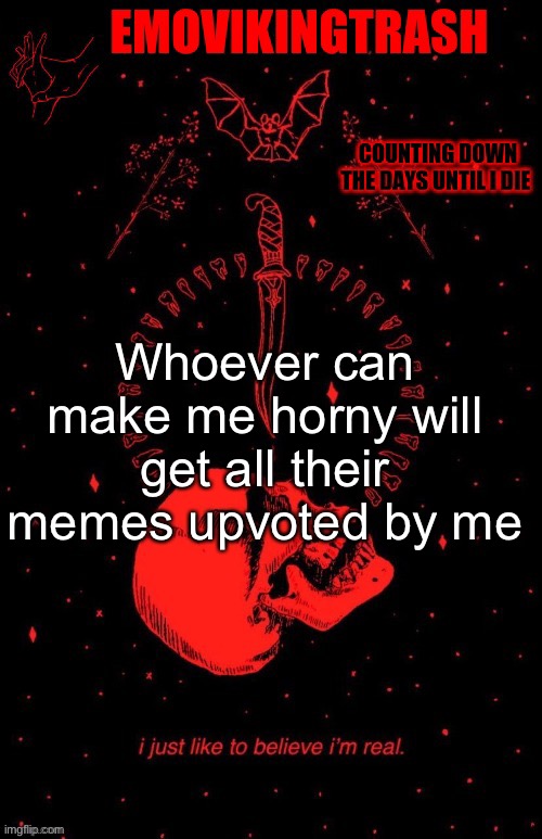 Emo announce | Whoever can make me horny will get all their memes upvoted by me | image tagged in emo announce | made w/ Imgflip meme maker