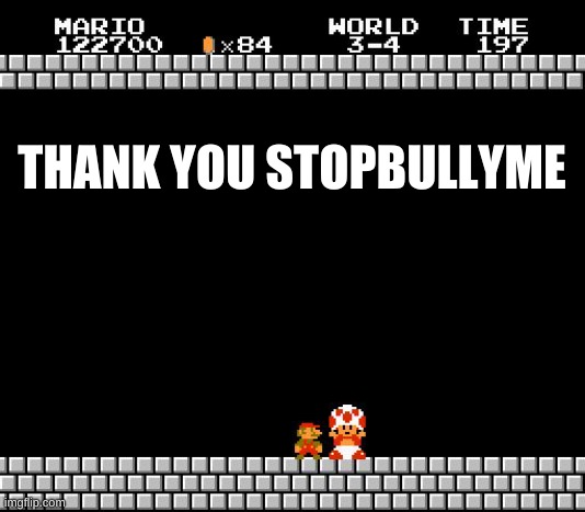 Thank You Mario | THANK YOU STOPBULLYME | image tagged in thank you mario | made w/ Imgflip meme maker