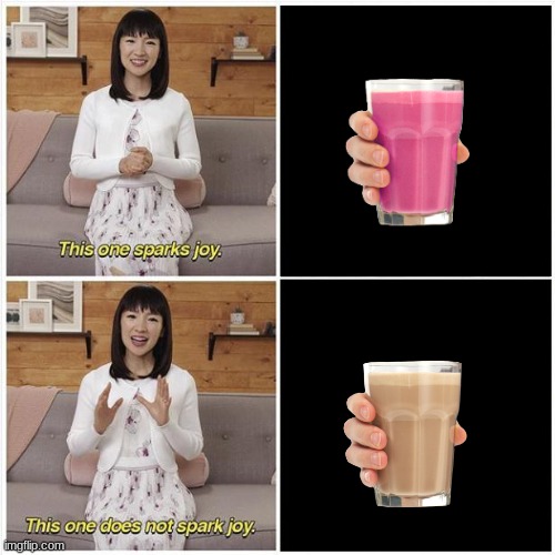 The new better tasting milk. | image tagged in marie kondo spark joy,choccy milk | made w/ Imgflip meme maker