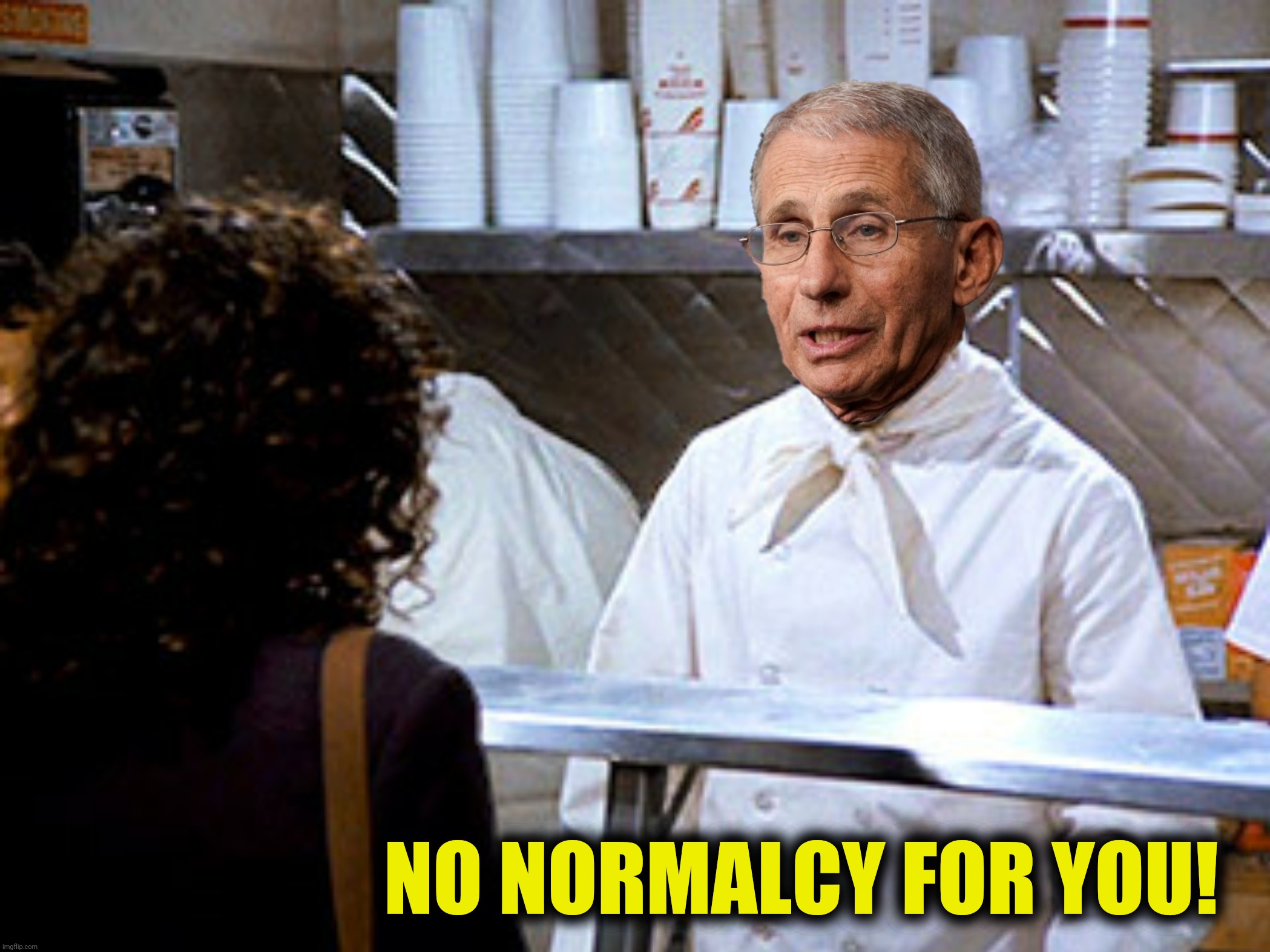 NO NORMALCY FOR YOU! | made w/ Imgflip meme maker