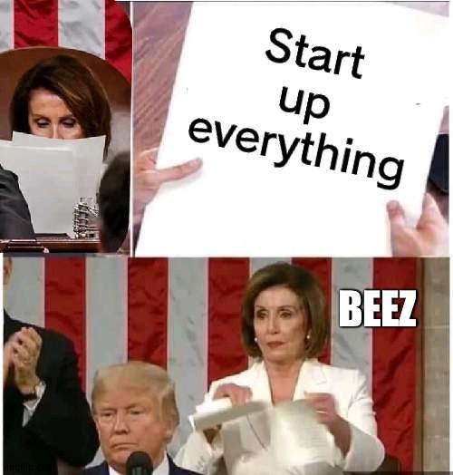 Hes more inactive than LaChancla | Start up everything; BEEZ | image tagged in nancy pelosi rips paper,beez | made w/ Imgflip meme maker