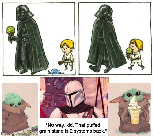 Parenting is a kind of mental yoga, even in distant galaxies | "No way, kid. That puffed grain stand is 2 systems back." | image tagged in star wars,baby yoda,parent,ice cream | made w/ Imgflip meme maker