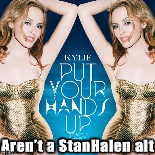 V rare self-cringe (for being this guy’s alt) | Aren’t a StanHalen alt | image tagged in kylie put your hands up if you feel love | made w/ Imgflip meme maker