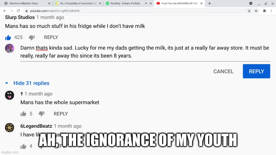 My milk | AH, THE IGNORANCE OF MY YOUTH | image tagged in funny,funny memes,funny meme | made w/ Imgflip meme maker