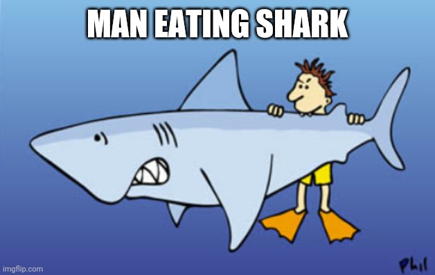 MAN EATING SHARK | made w/ Imgflip meme maker