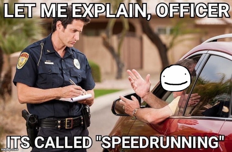 Speedrun | image tagged in speedruning | made w/ Imgflip meme maker