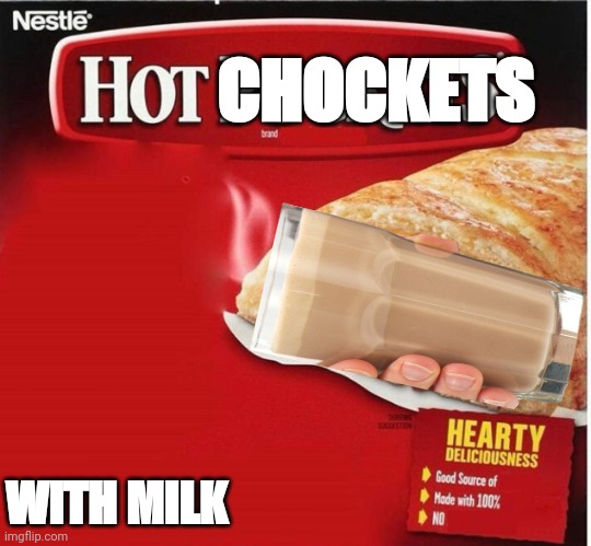 Hot Chockets! | CHOCKETS; WITH MILK | image tagged in hot pocket box,choccy milk,hot chocolate,funny,memes,imgflip | made w/ Imgflip meme maker