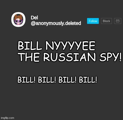 Del Announcement | BILL NYYYYEE THE RUSSIAN SPY! BILL! BILL! BILL! BILL! | image tagged in del announcement | made w/ Imgflip meme maker