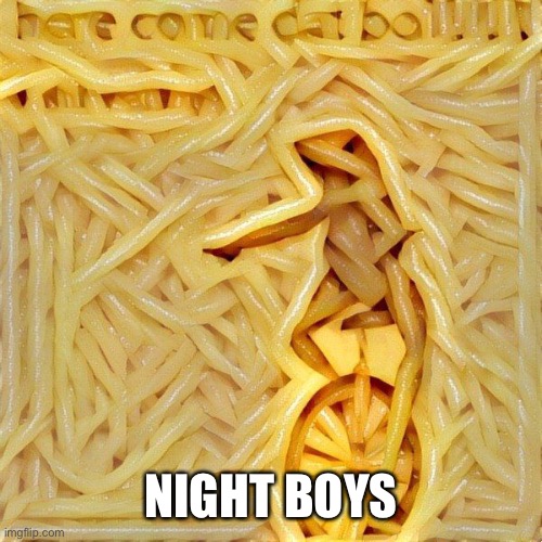 Spaghetti Frog | NIGHT BOYS | image tagged in spaghetti frog | made w/ Imgflip meme maker