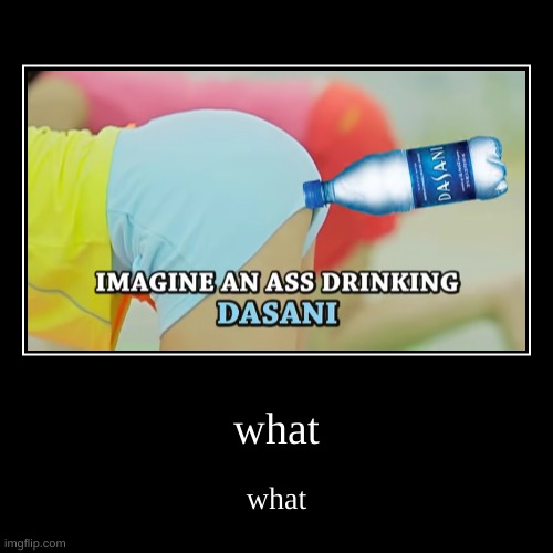what | image tagged in what | made w/ Imgflip demotivational maker