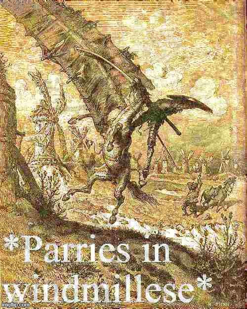 [only built 4 literary linx] | image tagged in don quixote parries in windmillese deep-fried 2,windmill,custom template,literature,books,book | made w/ Imgflip meme maker