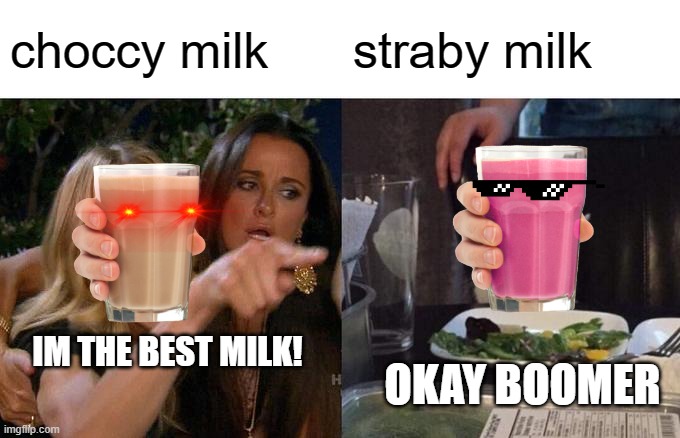 S T R A B I E E E E E E E E E E E E E | choccy milk; straby milk; OKAY BOOMER; IM THE BEST MILK! | image tagged in memes,woman yelling at cat,choccy milk,straby milk | made w/ Imgflip meme maker