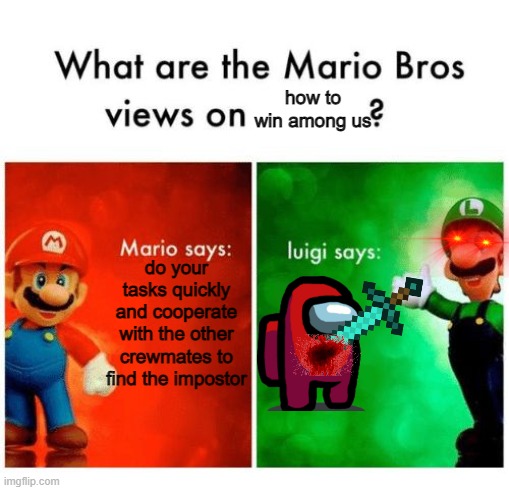 weegee impasta XDDDD | how to win among us; do your tasks quickly and cooperate with the other crewmates to find the impostor | image tagged in mario says luigi says | made w/ Imgflip meme maker