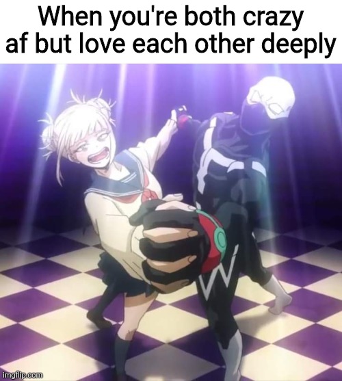 Love birds <3 | When you're both crazy af but love each other deeply | image tagged in my hero academia twice and toga 4,twice,toga,togawice,himiko toga,jin bubaigawara | made w/ Imgflip meme maker