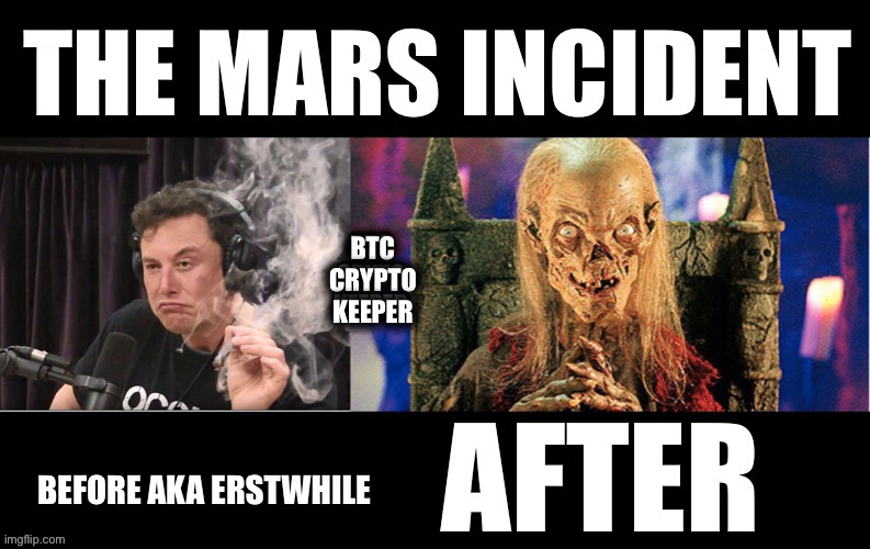 The Mars Incident | BTC CRYPTO KEEPER | image tagged in elon musk,crypto,cryptocurrency,btc,crypt keeper | made w/ Imgflip meme maker