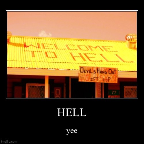 WELCOME TO HELL | image tagged in funny,demotivationals | made w/ Imgflip demotivational maker