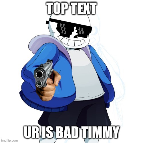 Timmy tims | image tagged in sans,sans undertale | made w/ Imgflip meme maker