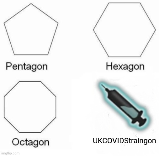 lmao | UKCOVIDStraingon | image tagged in memes,pentagon hexagon octagon,coronavirus,covid-19,vaccines,funny | made w/ Imgflip meme maker