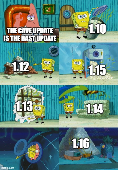 stop asking for the the cave update | 1.10; THE CAVE UPDATE IS THE BAST UPDATE; 1.12; 1.15; 1.13; 1.14; 1.16 | image tagged in spongebob diapers meme | made w/ Imgflip meme maker