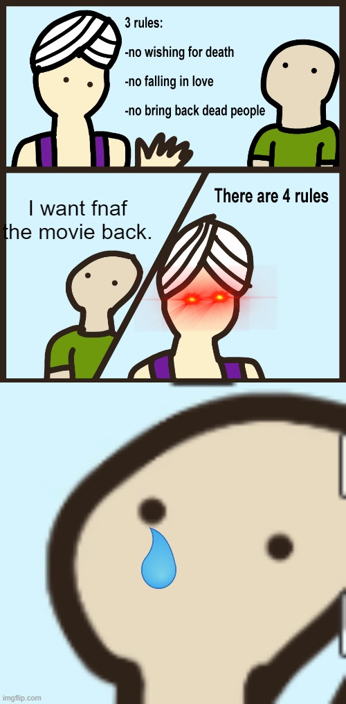 I want fnaf the movie back. | image tagged in genie rules meme | made w/ Imgflip meme maker
