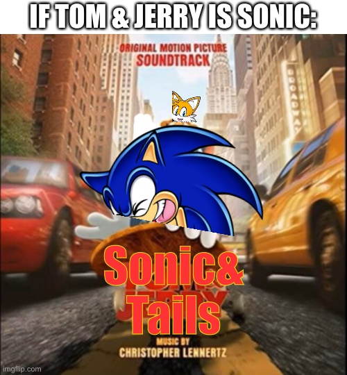 Tom & Jerry movie poster | IF TOM & JERRY IS SONIC:; Sonic&
Tails | image tagged in tom jerry movie poster | made w/ Imgflip meme maker