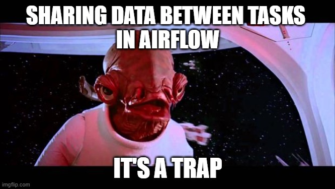 It's a trap  | SHARING DATA BETWEEN TASKS 
IN AIRFLOW; IT'S A TRAP | image tagged in it's a trap | made w/ Imgflip meme maker