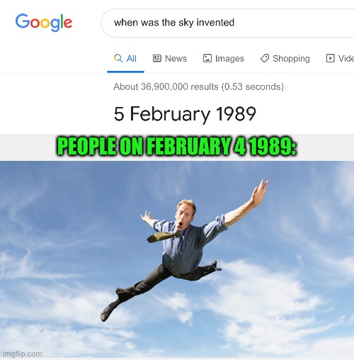 The sky was invented.....when? |  PEOPLE ON FEBRUARY 4 1989: | image tagged in memes,funny,sky,1989,people,falling | made w/ Imgflip meme maker