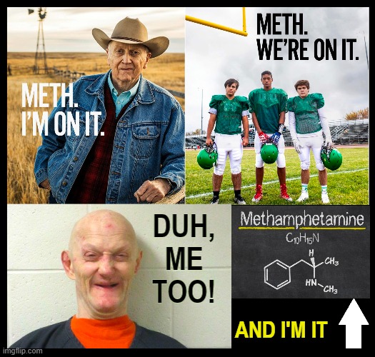 Speed, Pervasive Addiction and those who admit using | DUH,
ME
TOO! AND I'M IT | image tagged in vince vance,crank,meth,memes,methamphetamine,speed | made w/ Imgflip meme maker