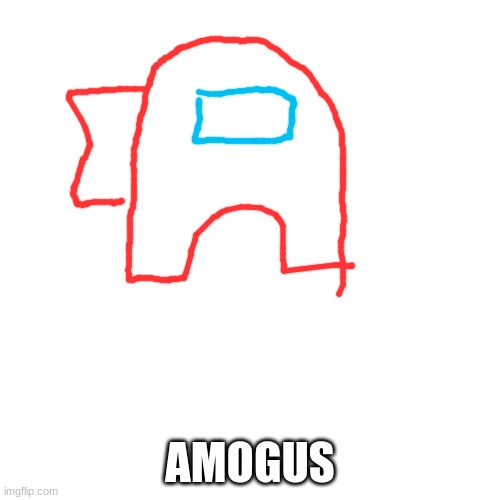 Blank Transparent Square | AMOGUS | image tagged in memes,blank transparent square | made w/ Imgflip meme maker