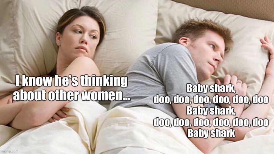 I bet he’s thinking about other women | Baby shark, doo, doo, doo, doo, doo, doo
Baby shark, doo, doo, doo, doo, doo, doo
Baby shark; I know he’s thinking about other women... | image tagged in memes,i bet he's thinking about other women,baby shark,girlfriend,bedroom | made w/ Imgflip meme maker