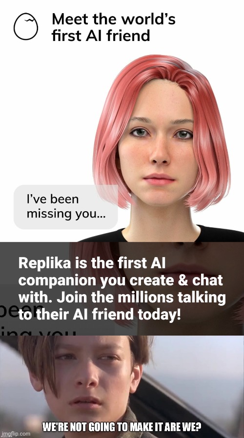 This... makes me a little sad | image tagged in no friends,skynet,extinction | made w/ Imgflip meme maker
