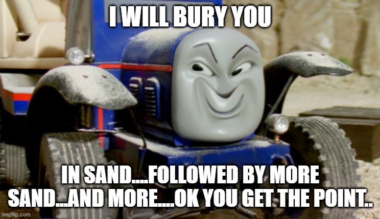 Evil Kelly | I WILL BURY YOU; IN SAND....FOLLOWED BY MORE SAND...AND MORE....OK YOU GET THE POINT.. | image tagged in evil kelly | made w/ Imgflip meme maker