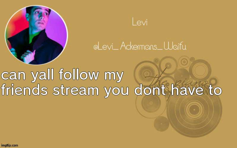 stream in comments | can yall follow my friends stream you dont have to | image tagged in temp 19 | made w/ Imgflip meme maker