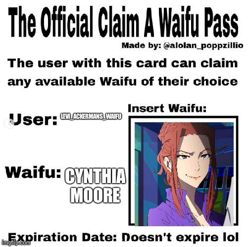 Official claim a waifu pass | LEVI_ACKERMANS_WAIFU; CYNTHIA MOORE | image tagged in official claim a waifu pass | made w/ Imgflip meme maker