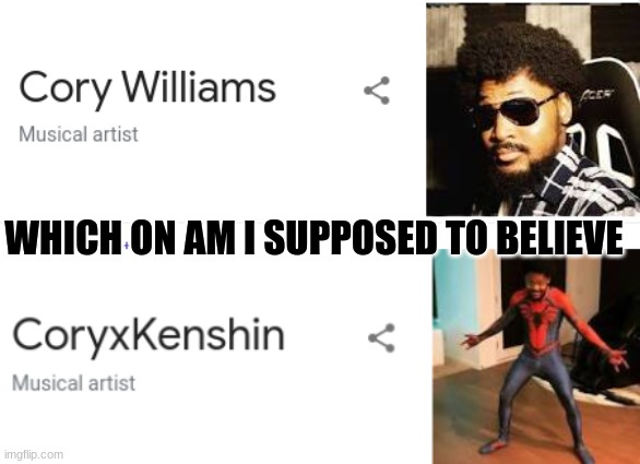 WHAT AM I SUPPOSED TO BELIEVE!!!??? | WHICH ON AM I SUPPOSED TO BELIEVE | image tagged in original meme,coryxkenshin,wait | made w/ Imgflip meme maker