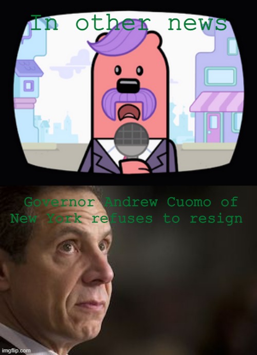 Things won't be pretty | In other news; Governor Andrew Cuomo of New York refuses to resign | image tagged in wuzzleburge news reporter,ny governor andrew cuomo,wubbzy | made w/ Imgflip meme maker