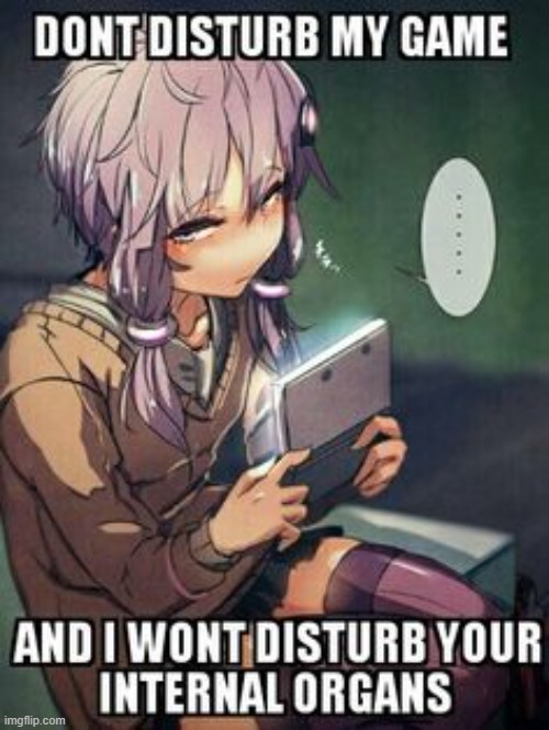 Breaking News: Gamer waifu wants to be left alone | image tagged in anime,funny,memes,funny memes,why are you reading this | made w/ Imgflip meme maker