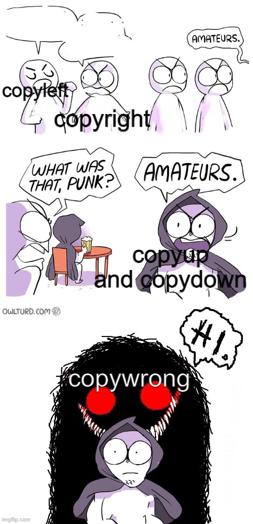 Amateurs 3.0 | copyleft copyright copyup and copydown copywrong | image tagged in amateurs 3 0 | made w/ Imgflip meme maker