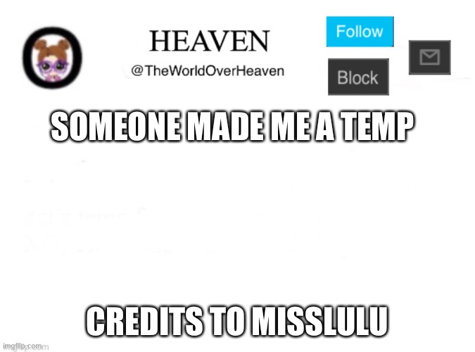 Me happ | SOMEONE MADE ME A TEMP; CREDITS TO MISSLULU | image tagged in heaven template | made w/ Imgflip meme maker