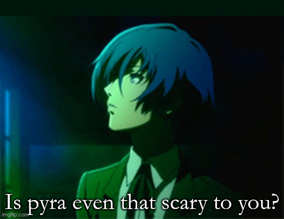 Is pyra even that scary to you? | made w/ Imgflip meme maker