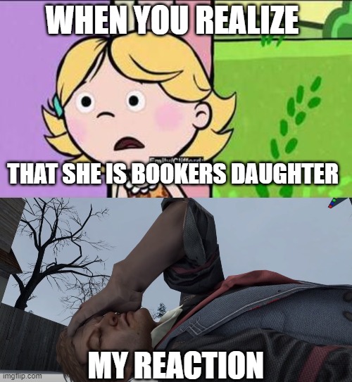 emily finds out that shes his daughter | WHEN YOU REALIZE; THAT SHE IS BOOKERS DAUGHTER; MY REACTION | image tagged in cliffordthebigreddog,bioshock | made w/ Imgflip meme maker