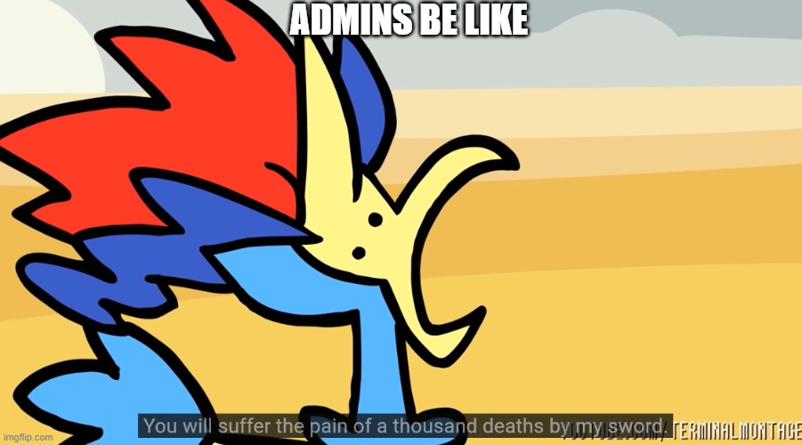 ADMINS BE LIKE | image tagged in memes in real life | made w/ Imgflip meme maker