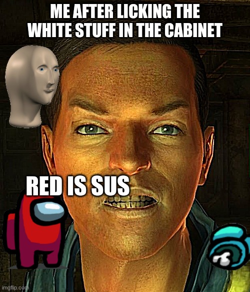 Gary (fallout) | ME AFTER LICKING THE WHITE STUFF IN THE CABINET; RED IS SUS | image tagged in gary fallout | made w/ Imgflip meme maker