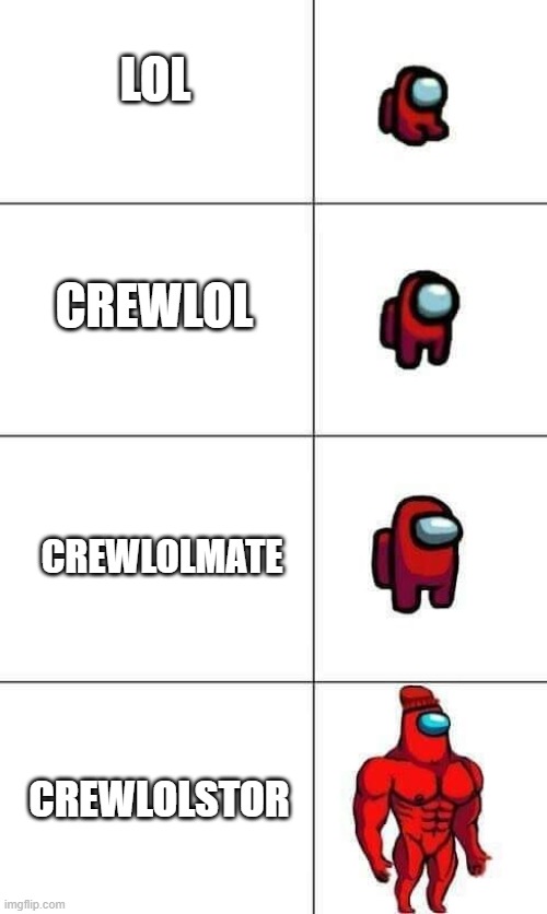 Increasingly Buff Red Crewmate | LOL; CREWLOL; CREWLOLMATE; CREWLOLSTOR | image tagged in increasingly buff red crewmate | made w/ Imgflip meme maker